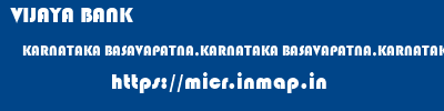 VIJAYA BANK  KARNATAKA BASAVAPATNA,KARNATAKA BASAVAPATNA,KARNATAKA   micr code